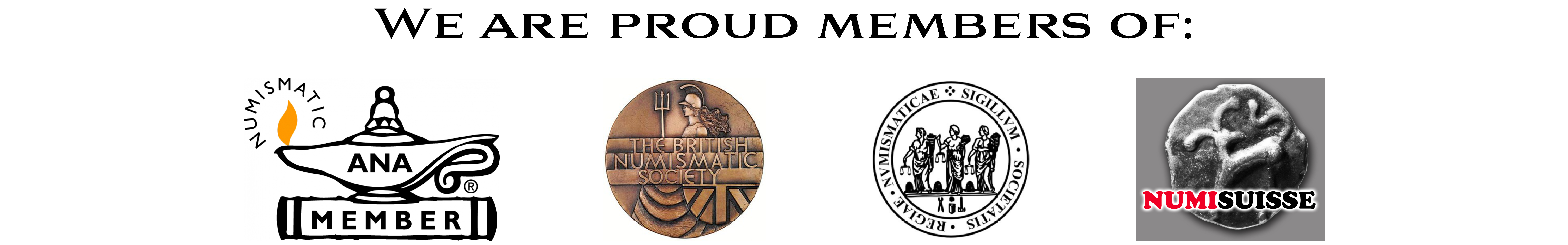 We are proud members of the following numismatics societies - ANA, BNS, RNS, NumiSuisse